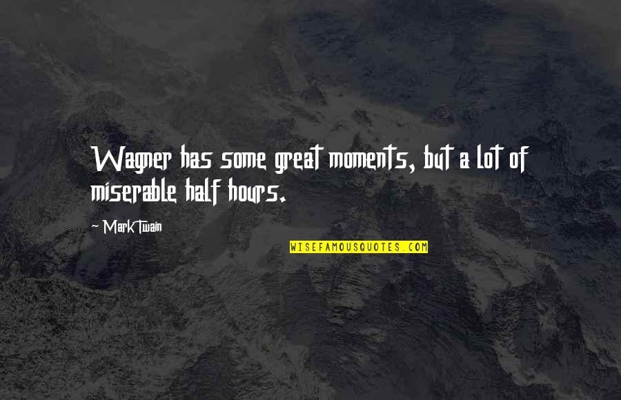 Besmrtnost Quotes By Mark Twain: Wagner has some great moments, but a lot