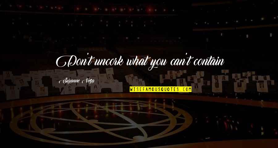 Besondere Quotes By Suzanne Vega: Don't uncork what you can't contain