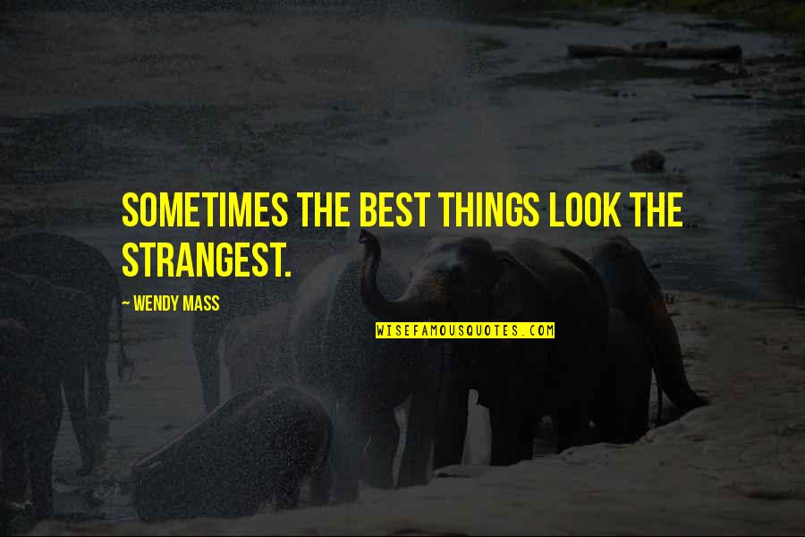Besonderes Merkmal 8 Quotes By Wendy Mass: Sometimes the best things look the strangest. Besonderes Merkmal 8 Quotes By Wendy Mass: Sometimes the best things look the strangest.