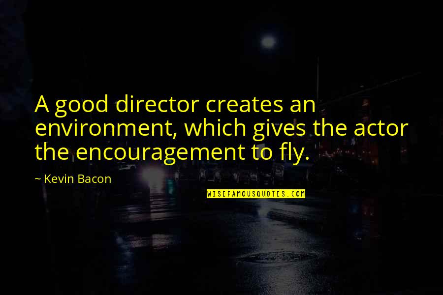 Besos De Murcielago Quotes By Kevin Bacon: A good director creates an environment, which gives