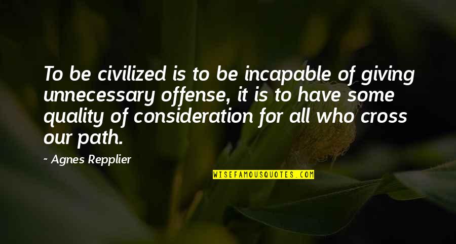 Besought Dictionary Quotes By Agnes Repplier: To be civilized is to be incapable of Besought Dictionary Quotes By Agnes Repplier: To be civilized is to be incapable of