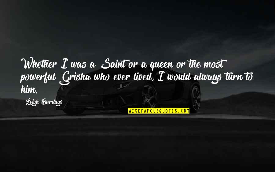 Besozzi Grenade Quotes By Leigh Bardugo: Whether I was a Saint or a queen
