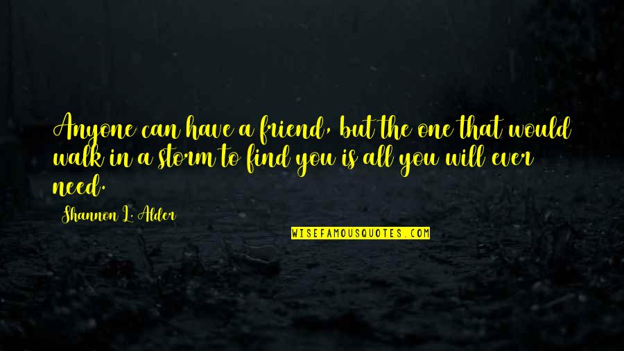 Bespatters Quotes By Shannon L. Alder: Anyone can have a friend, but the one