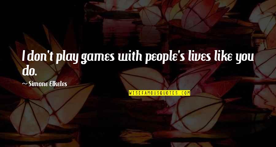 Bespatters Quotes By Simone Elkeles: I don't play games with people's lives like