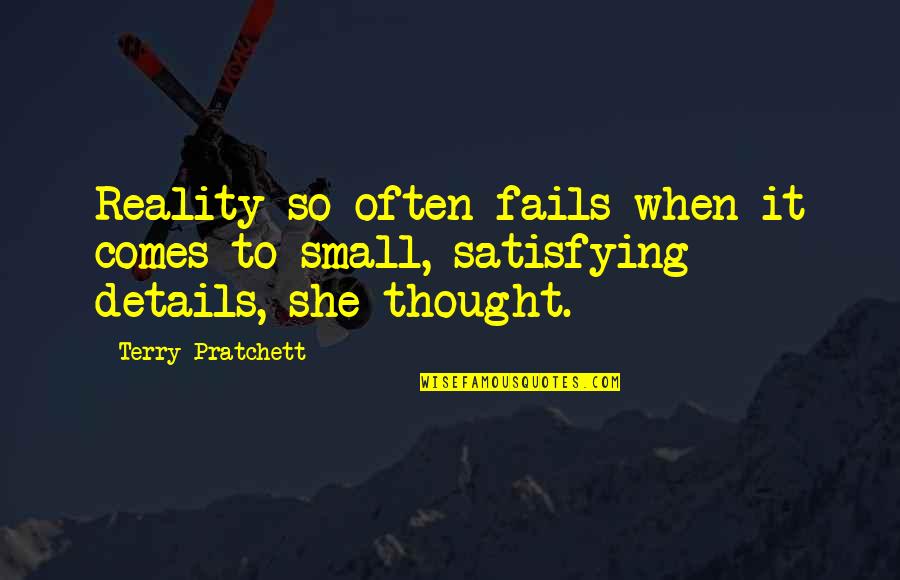 Bespatters Quotes By Terry Pratchett: Reality so often fails when it comes to