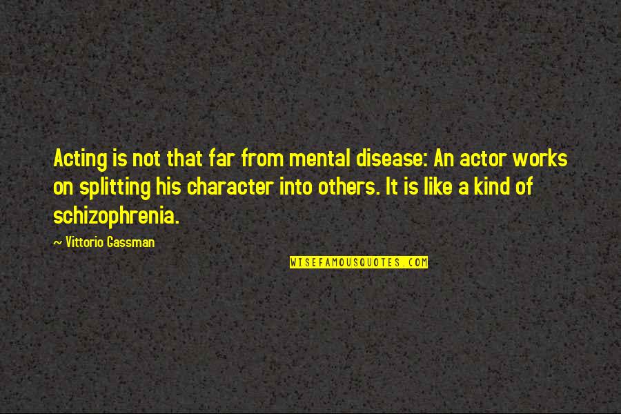 Bespeak Quotes By Vittorio Gassman: Acting is not that far from mental disease: