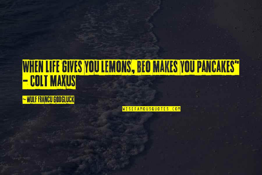Bespectacled Bear Quotes By Wulf Francu Godgluck: When life gives you lemons, Beo makes you Bespectacled Bear Quotes By Wulf Francu Godgluck: When life gives you lemons, Beo makes you