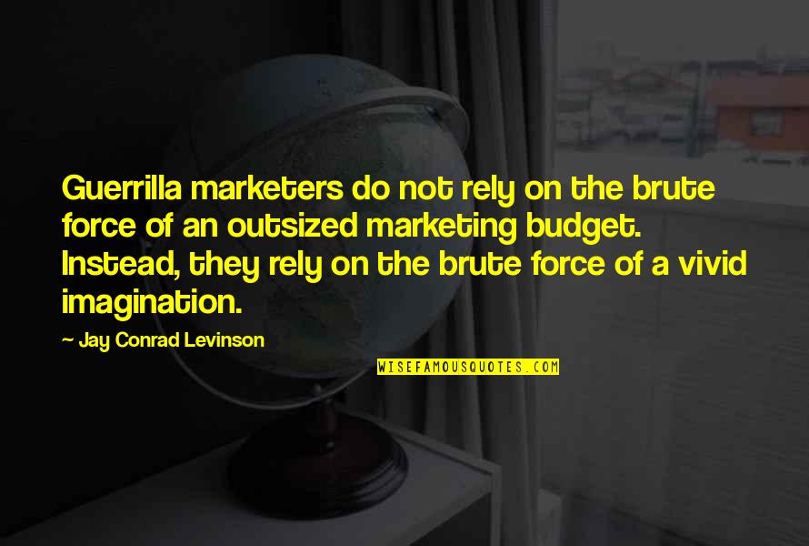 Bespectacled In A Sentence Quotes By Jay Conrad Levinson: Guerrilla marketers do not rely on the brute