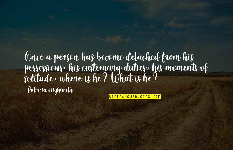 Bespectacled Quotes By Patricia Highsmith: Once a person has become detached from his