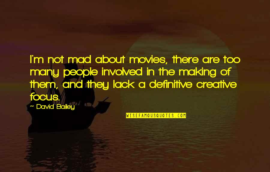 Bespelled Chest Quotes By David Bailey: I'm not mad about movies, there are too