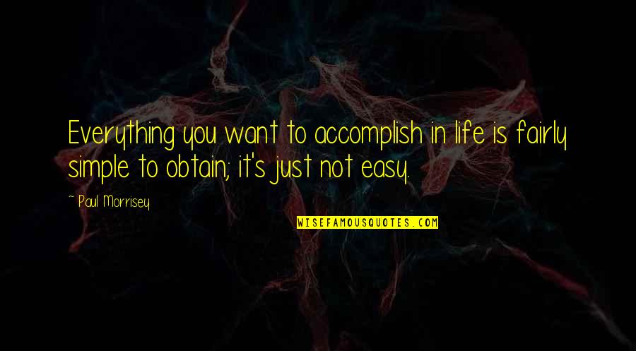 Bespelled Chest Quotes By Paul Morrisey: Everything you want to accomplish in life is