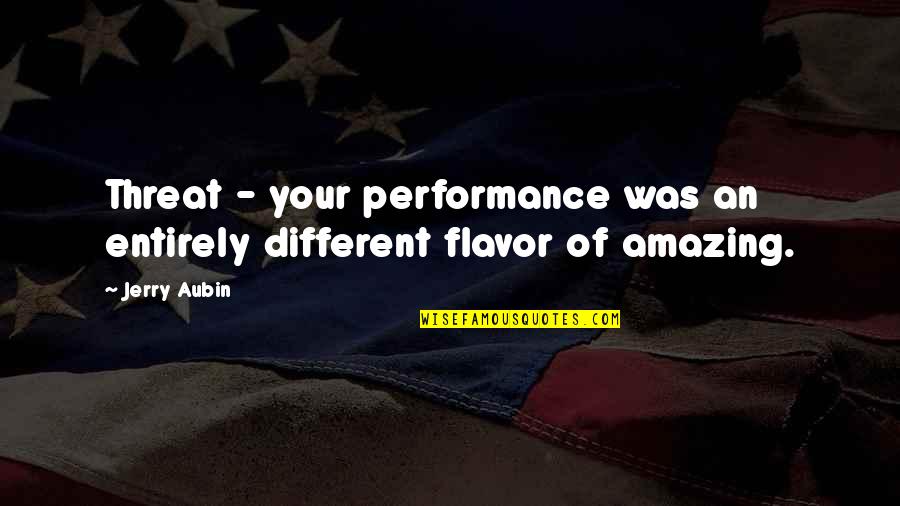 Besplatno Gledane Na Filmi Quotes By Jerry Aubin: Threat - your performance was an entirely different