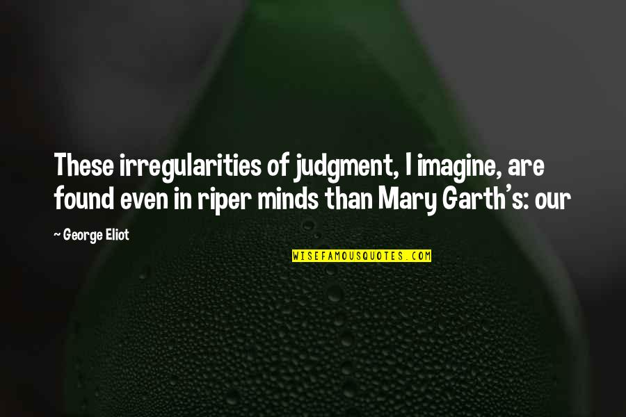Bespoke Wall Quotes By George Eliot: These irregularities of judgment, I imagine, are found