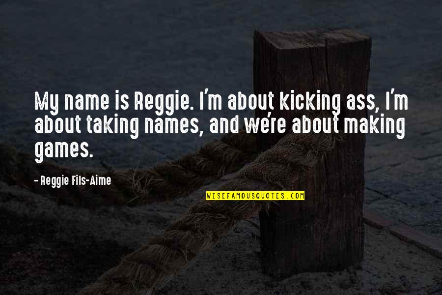 Bespoke Wall Quotes By Reggie Fils-Aime: My name is Reggie. I'm about kicking ass,