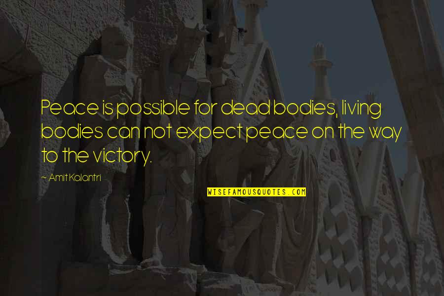 Bespoke's Quotes By Amit Kalantri: Peace is possible for dead bodies, living bodies