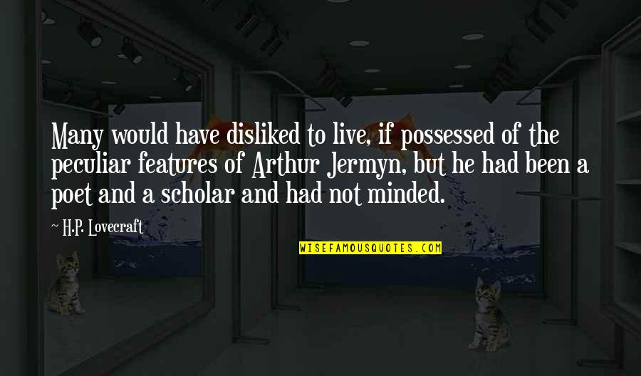 Bespoke's Quotes By H.P. Lovecraft: Many would have disliked to live, if possessed Bespoke's Quotes By H.P. Lovecraft: Many would have disliked to live, if possessed