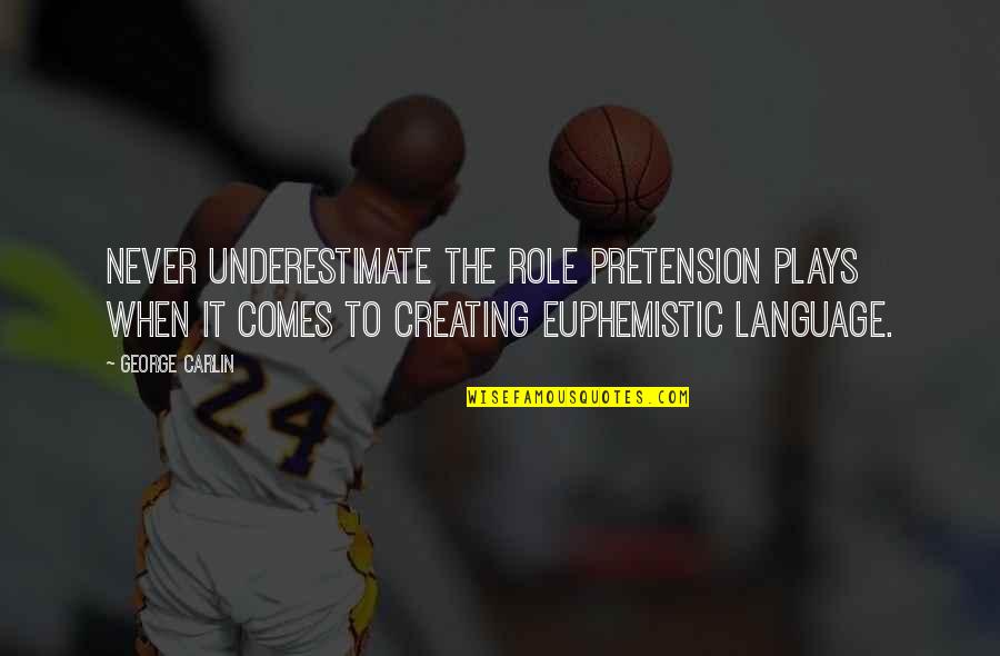 Bespokestudio Quotes By George Carlin: Never underestimate the role pretension plays when it Bespokestudio Quotes By George Carlin: Never underestimate the role pretension plays when it