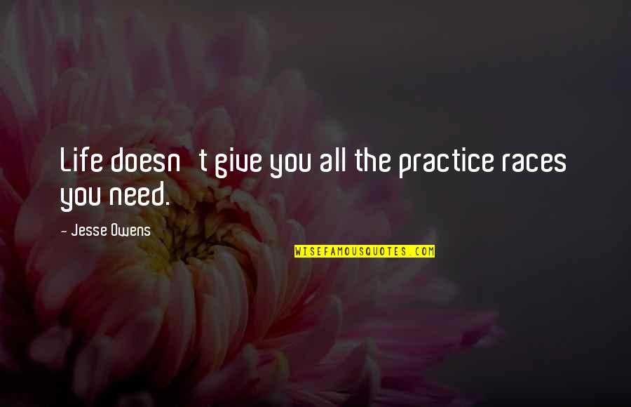 Bespokestudio Quotes By Jesse Owens: Life doesn't give you all the practice races Bespokestudio Quotes By Jesse Owens: Life doesn't give you all the practice races