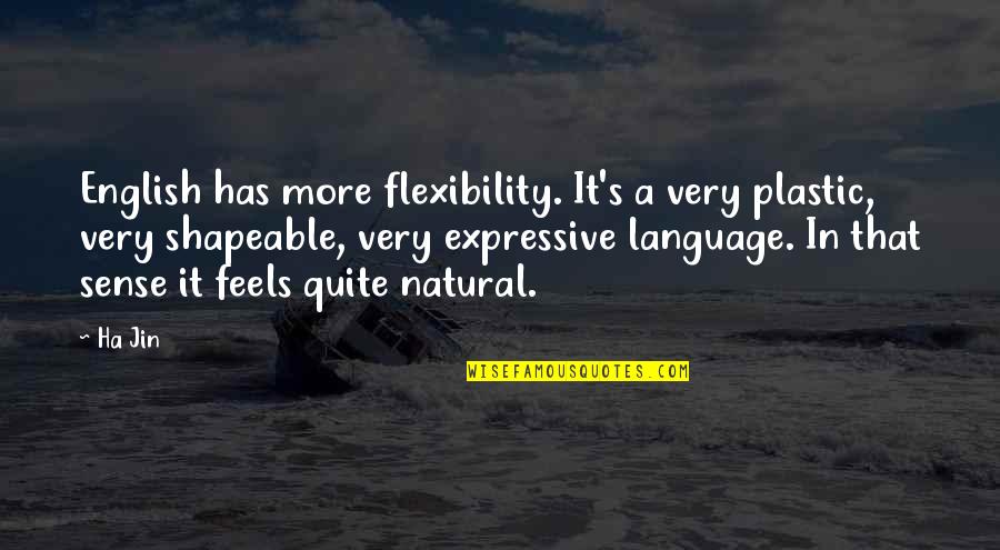 Bespotted Quotes By Ha Jin: English has more flexibility. It's a very plastic, Bespotted Quotes By Ha Jin: English has more flexibility. It's a very plastic,