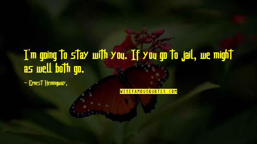 Bespreken Synoniem Quotes By Ernest Hemingway,: I'm going to stay with you. If you