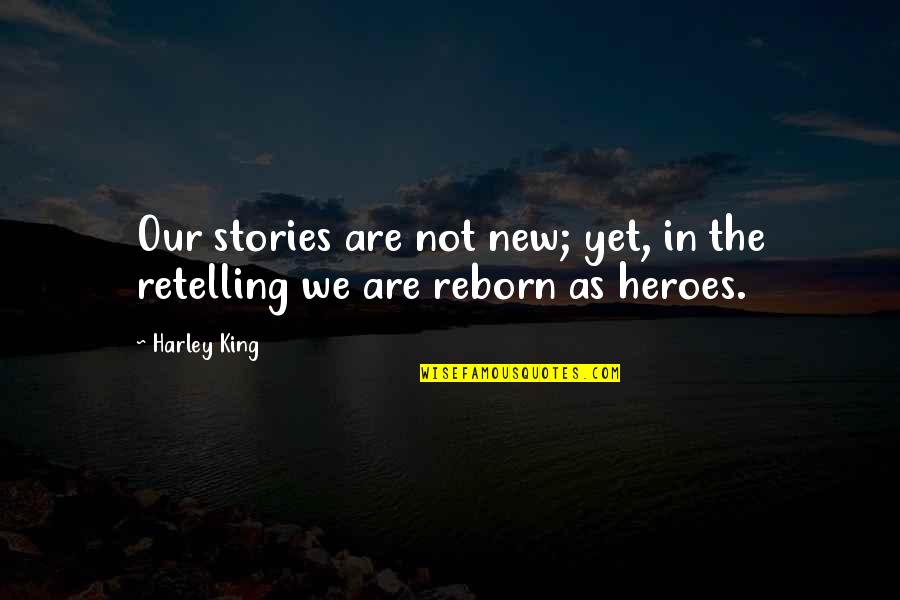 Besquet Quotes By Harley King: Our stories are not new; yet, in the