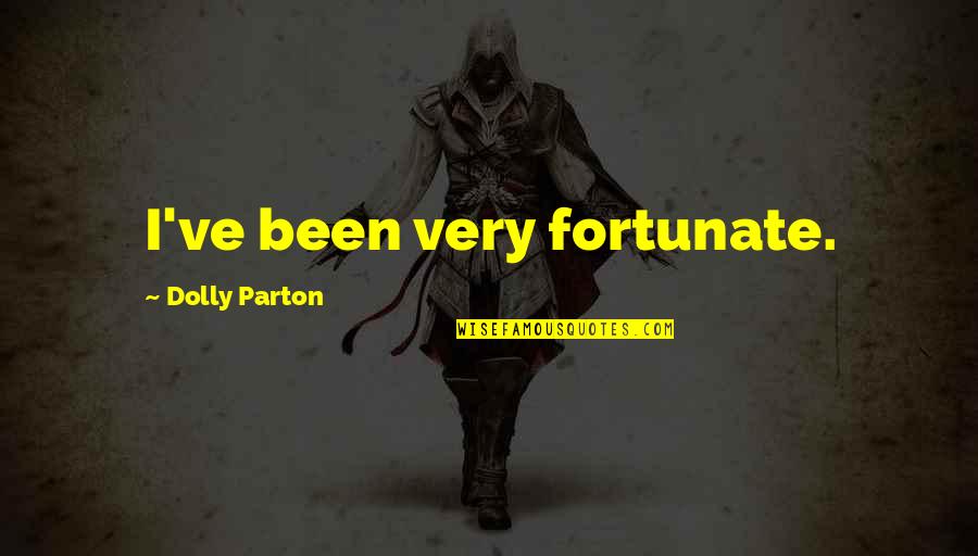 Bess Houdini Quotes By Dolly Parton: I've been very fortunate.