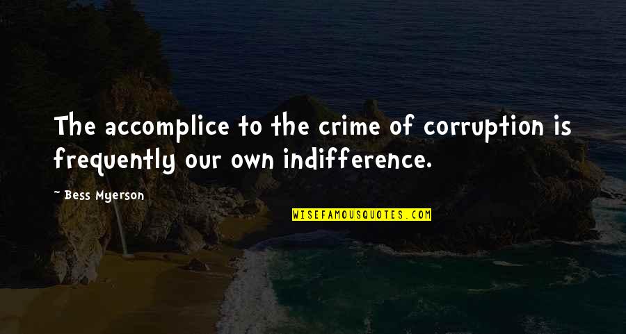 Bess Myerson Quotes By Bess Myerson: The accomplice to the crime of corruption is