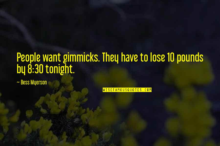 Bess Myerson Quotes By Bess Myerson: People want gimmicks. They have to lose 10