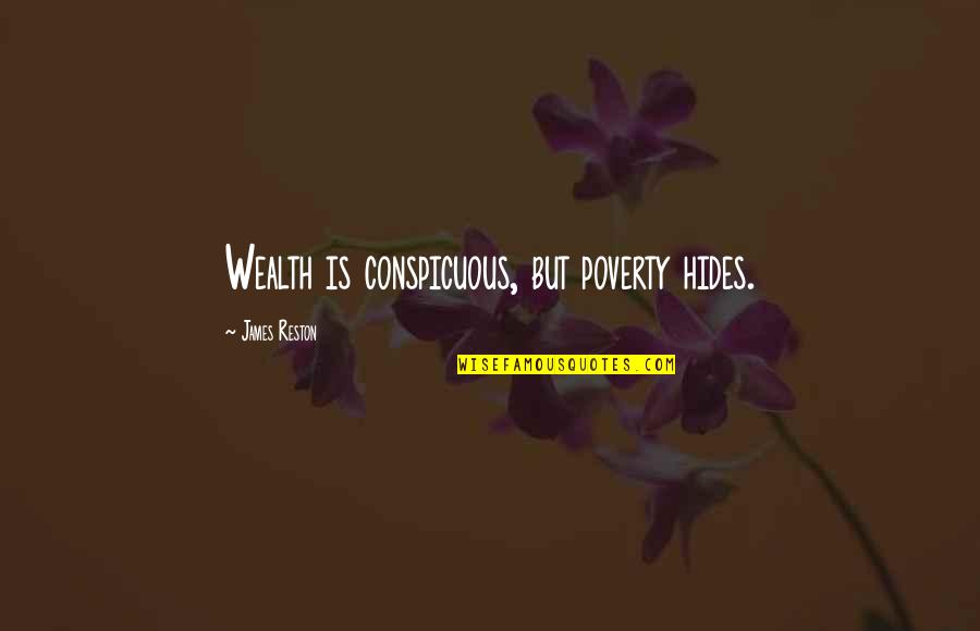 Bessalama Quotes By James Reston: Wealth is conspicuous, but poverty hides.