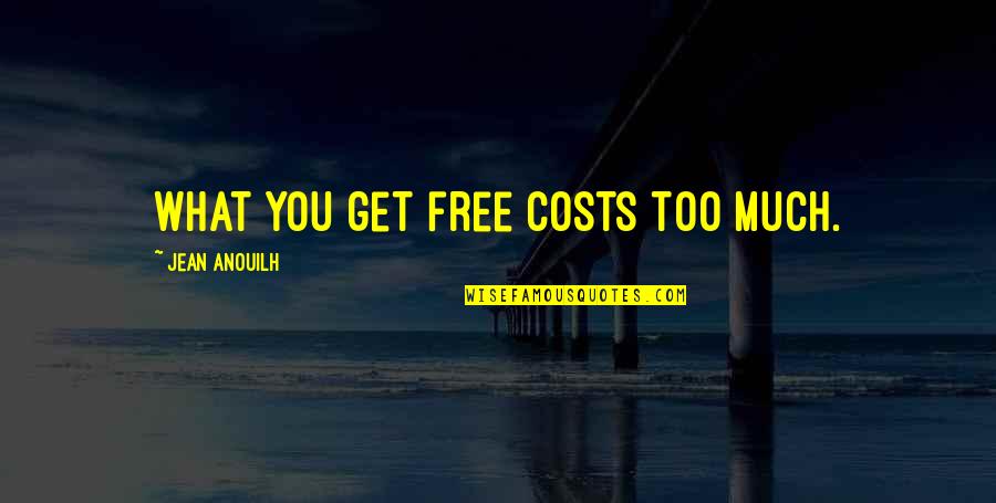 Bessant And Tidd Quotes By Jean Anouilh: What you get free costs too much.