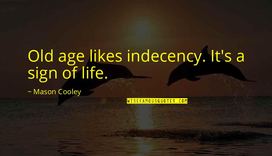 Bessarion Quotes By Mason Cooley: Old age likes indecency. It's a sign of
