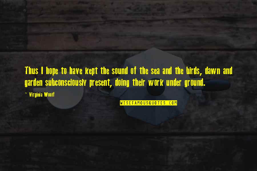 Bessarion Station Quotes By Virginia Woolf: Thus I hope to have kept the sound Bessarion Station Quotes By Virginia Woolf: Thus I hope to have kept the sound