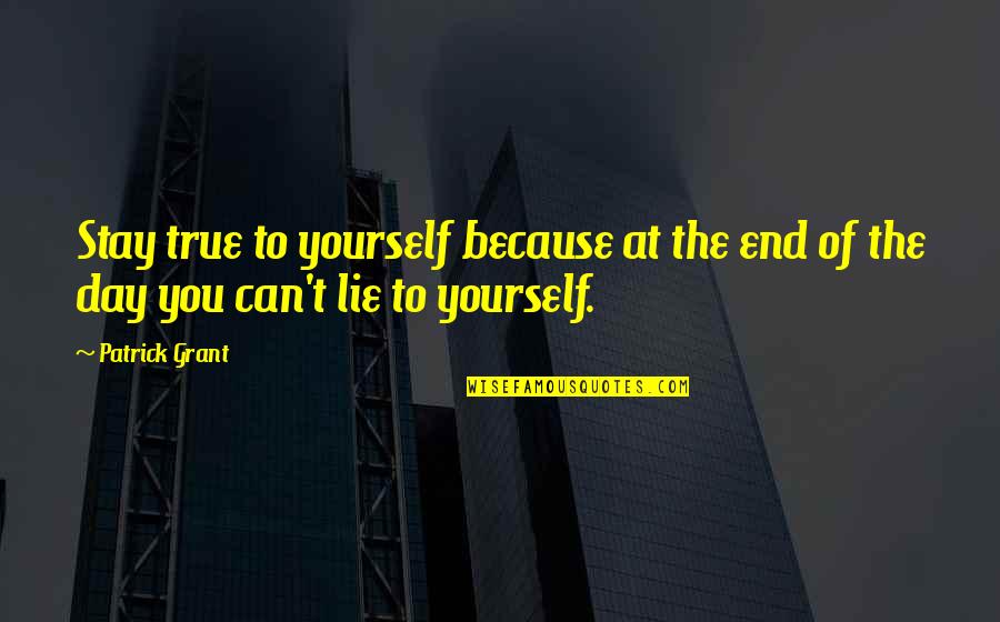 Bessarion The Great Quotes By Patrick Grant: Stay true to yourself because at the end