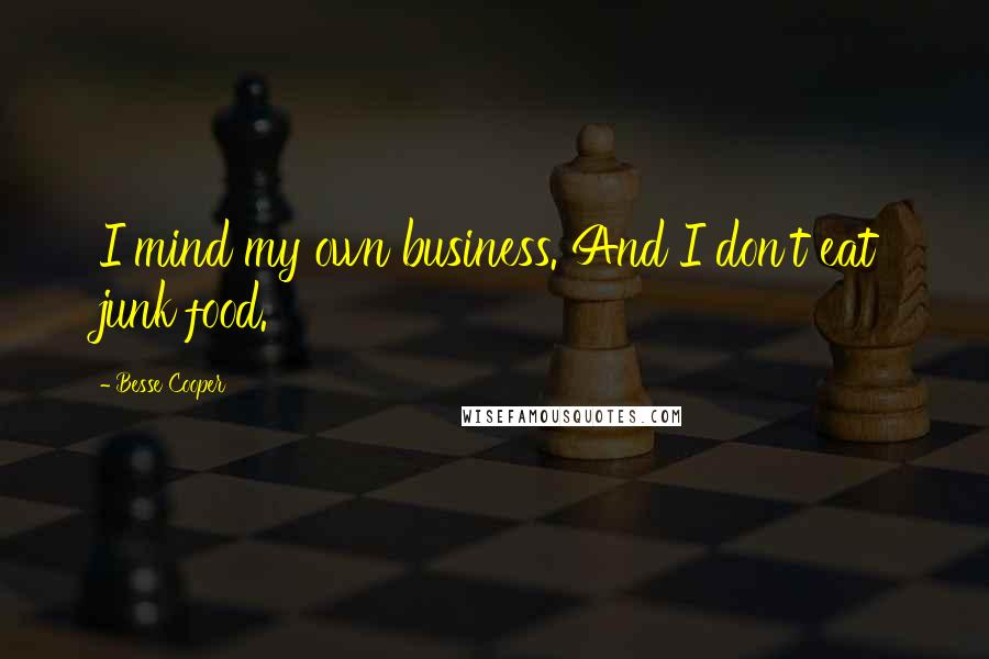 Besse Cooper quotes: I mind my own business. And I don't eat junk food.