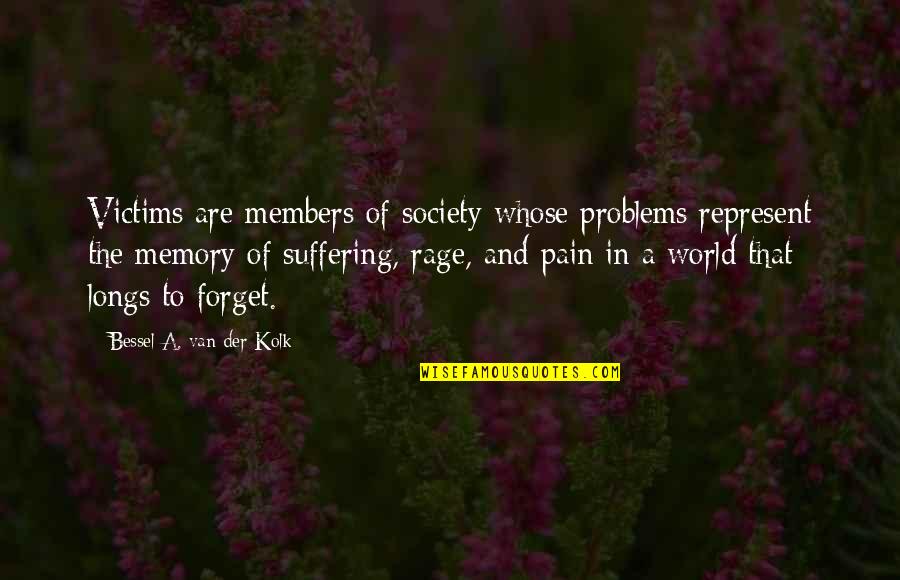 Bessel Quotes By Bessel A. Van Der Kolk: Victims are members of society whose problems represent