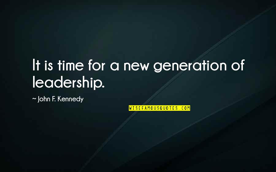 Besseling Vervoer Quotes By John F. Kennedy: It is time for a new generation of