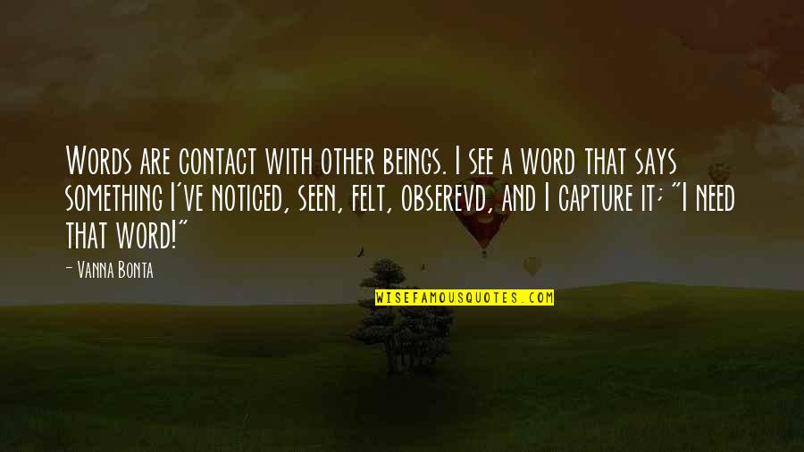 Besseling Vervoer Quotes By Vanna Bonta: Words are contact with other beings. I see