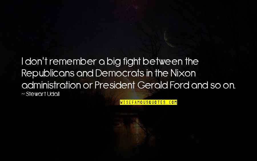 Bessengerfp Quotes By Stewart Udall: I don't remember a big fight between the Bessengerfp Quotes By Stewart Udall: I don't remember a big fight between the