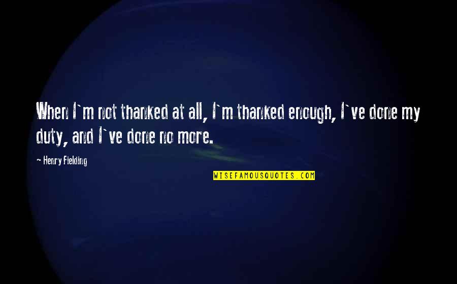 Bessenyei Istv N Quotes By Henry Fielding: When I'm not thanked at all, I'm thanked Bessenyei Istv N Quotes By Henry Fielding: When I'm not thanked at all, I'm thanked