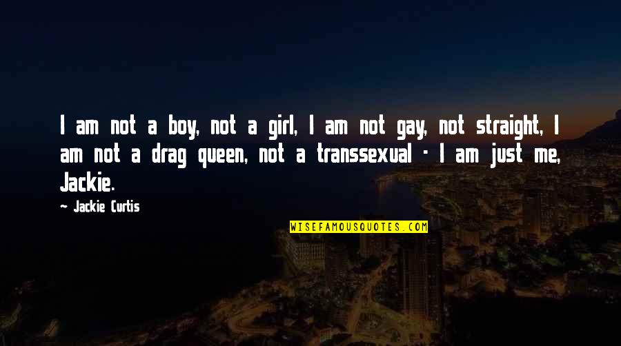 Bessenyei Magyars G Quotes By Jackie Curtis: I am not a boy, not a girl, Bessenyei Magyars G Quotes By Jackie Curtis: I am not a boy, not a girl,