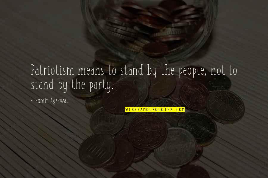 Besserat Champagne Quotes By Sumit Agarwal: Patriotism means to stand by the people, not