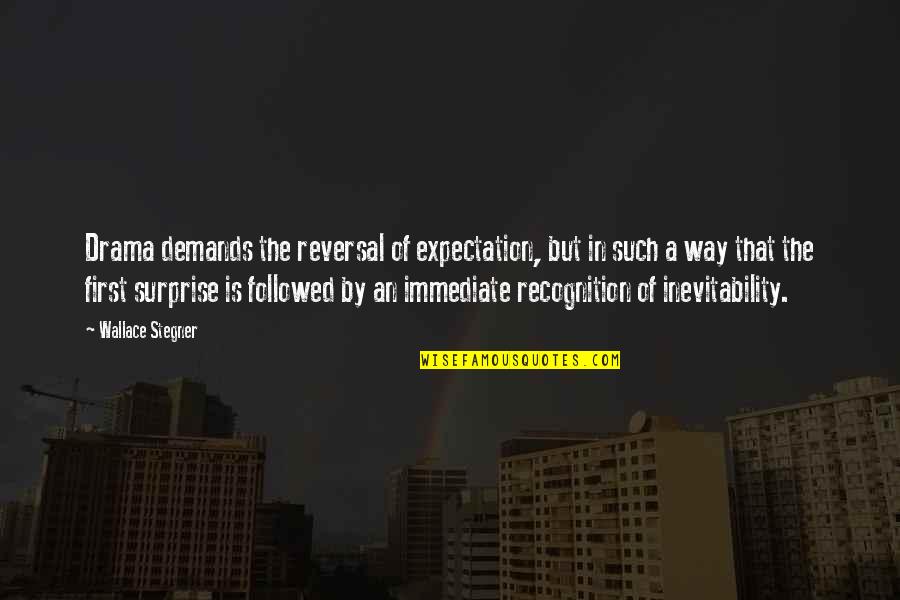 Besserat Champagne Quotes By Wallace Stegner: Drama demands the reversal of expectation, but in