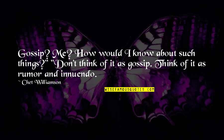 Besserat De Bellefon Quotes By Chet Williamson: Gossip? Me? How would I know about such Besserat De Bellefon Quotes By Chet Williamson: Gossip? Me? How would I know about such
