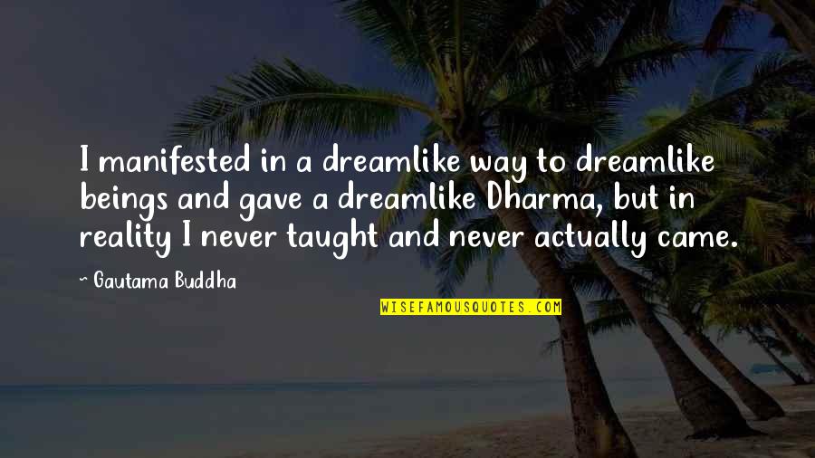 Bessere Umwelt Quotes By Gautama Buddha: I manifested in a dreamlike way to dreamlike