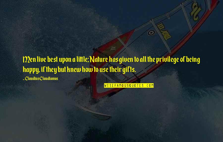 Bessette Quotes By Claudius Claudianus: Men live best upon a little; Nature has Bessette Quotes By Claudius Claudianus: Men live best upon a little; Nature has