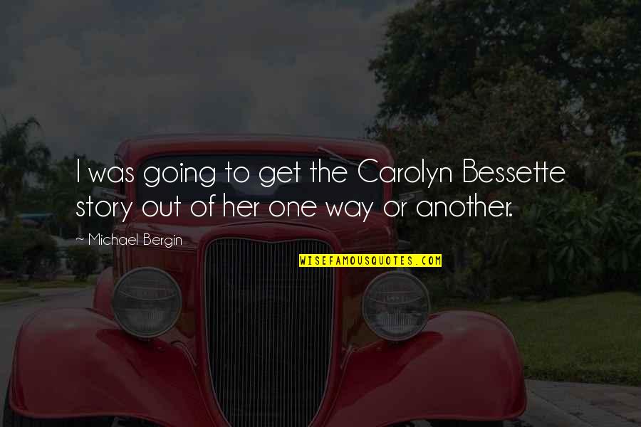 Bessette Quotes By Michael Bergin: I was going to get the Carolyn Bessette
