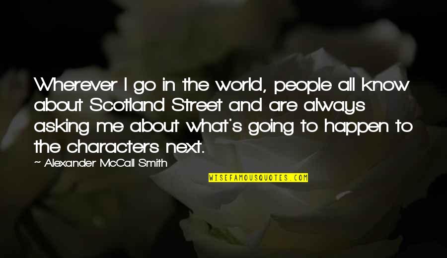 Bessho Koro Quotes By Alexander McCall Smith: Wherever I go in the world, people all