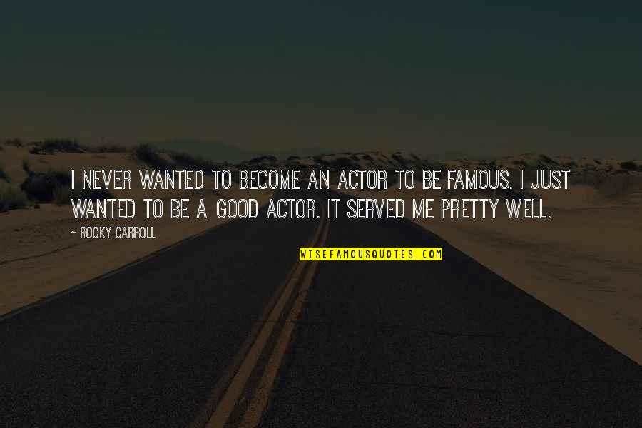Bessho Mon Quotes By Rocky Carroll: I never wanted to become an actor to Bessho Mon Quotes By Rocky Carroll: I never wanted to become an actor to