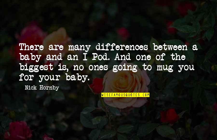 Bessie Blount Quotes By Nick Hornby: There are many differences between a baby and