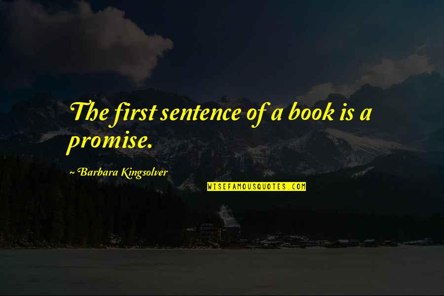 Bessie Chitterlings Quotes By Barbara Kingsolver: The first sentence of a book is a Bessie Chitterlings Quotes By Barbara Kingsolver: The first sentence of a book is a